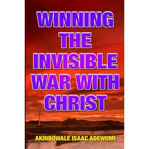 Winning the Invisible War with Christ