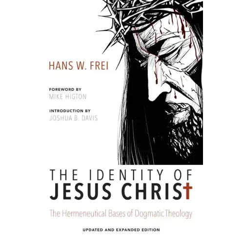 The Identity of Jesus Christ, Expanded and Updated Edition: The Hermeneutical Bases of Dogmatic Theology