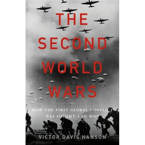 The Second World Wars: How the First Global Conflict Was Fought and Won
