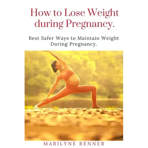 How to Loss Loss Weight During Pregnancy.: Best Safer Ways to Maintain Weight During Pregnancy.