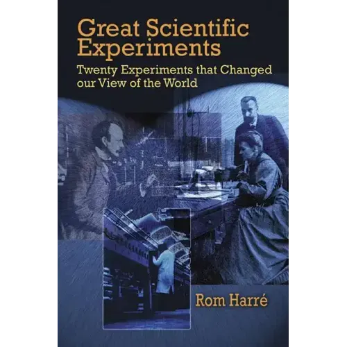 Great Scientific Experiments: Twenty Experiments That Changed Our View of the World
