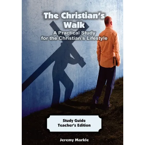 The Christian's Walk - Teacher's Edition: A Practical Study for the Christian's Lifestyle