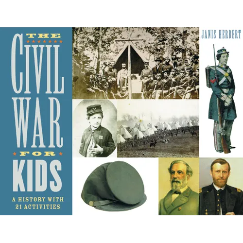 The Civil War for Kids: A History with 21 Activities Volume 14