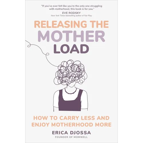 Releasing the Mother Load: How to Carry Less and Enjoy Motherhood More