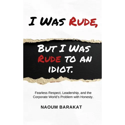 I Was Rude, But I Was Rude to an Idiot: Fearless Respect, Leadership, and the Corporate World's Problem with Honesty