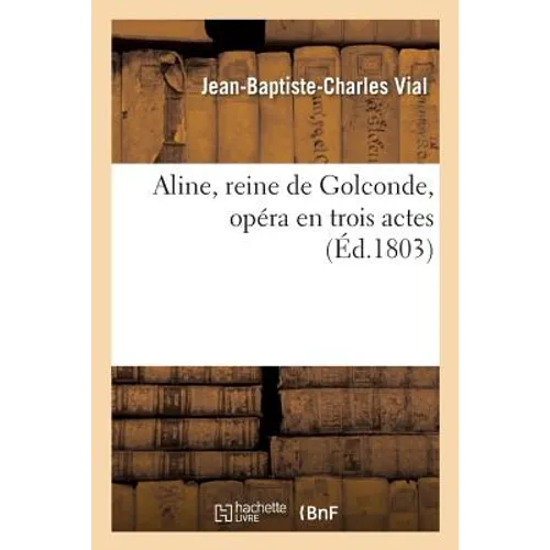 Aline, Reine de Golconde, Opéra En Trois Actes