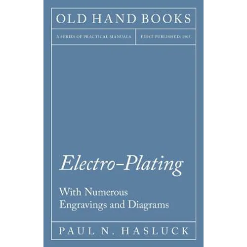 Electro-Plating - With Numerous Engravings and Diagrams