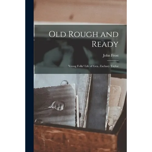 Old Rough and Ready; Young Folks' Life of Gen. Zachary Taylor