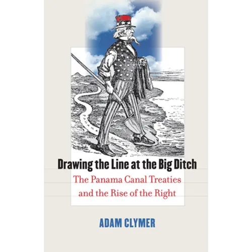Drawing the Line at the Big Ditch: The Panama Canal Treaties and the Rise of the Right