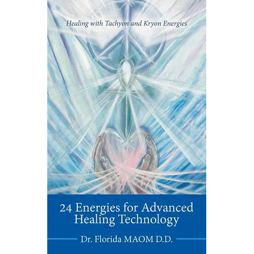 24 Energies for Advanced Quantum Healing: Healing with Tachyon and Kryon Energies