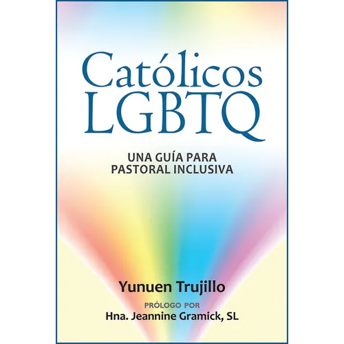 Católicos LGBTQ: Una Guía Para Pastoral Inclusiva