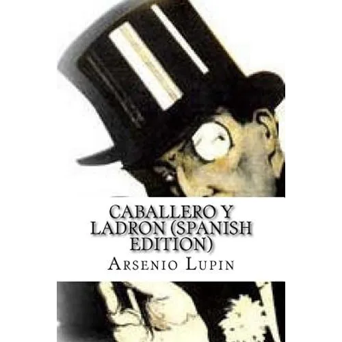 Arsenio Lupin, Caballero y Ladron (Spanish Edition)
