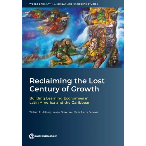 Reclaiming the Lost Century of Growth: Building Learning Economies in Latin America and the Caribbean