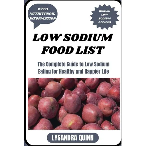 Low Sodium Food List: The Complete Guide to Low Sodium Eating for Healthy and Happier Life