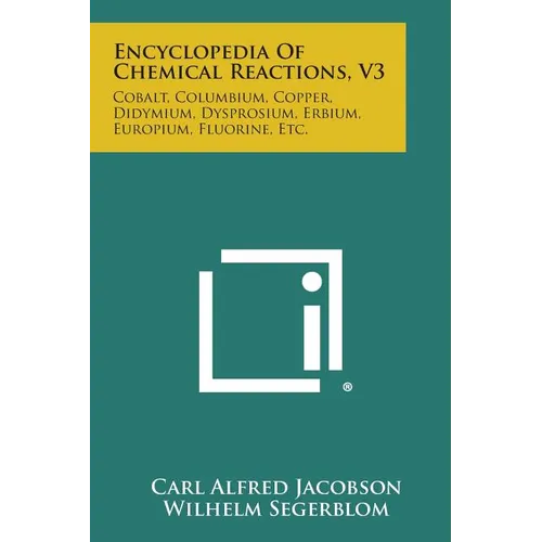Encyclopedia of Chemical Reactions, V3: Cobalt, Columbium, Copper, Didymium, Dysprosium, Erbium, Europium, Fluorine, Etc.