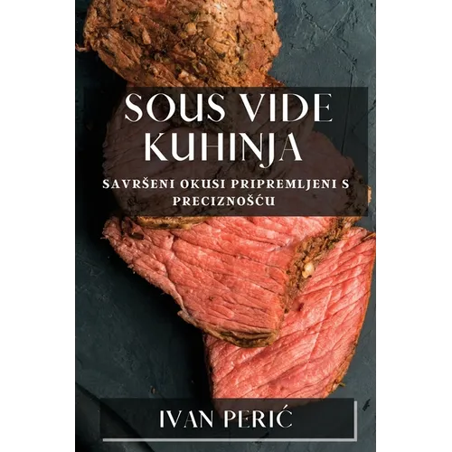 Sous Vide Kuhinja: Savrseni Okusi Pripremljeni s Preciznoscu