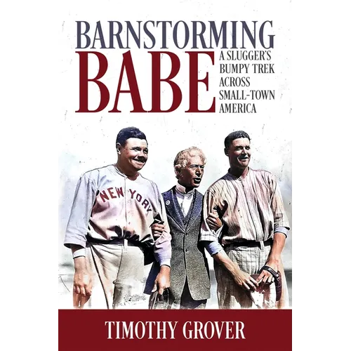 Barnstorming Babe: A Slugger's Bumpy Trek Across Small-Town America