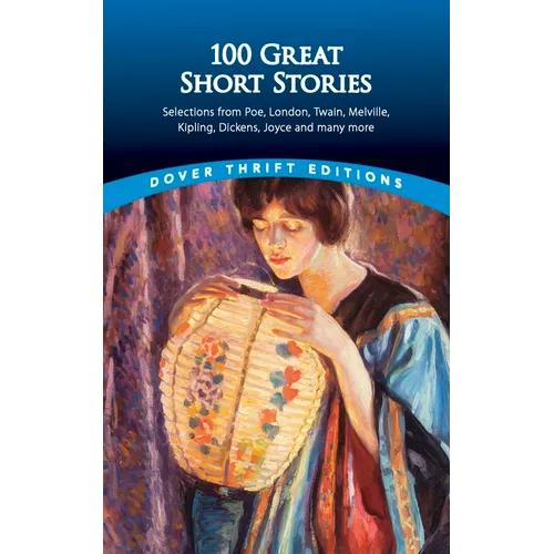 100 Great Short Stories: Selections from Poe, London, Twain, Melville, Kipling, Dickens, Joyce and Many More