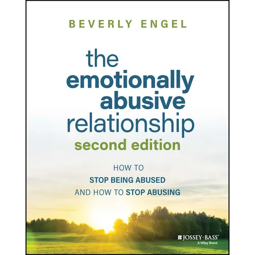 The Emotionally Abusive Relationship: How to Stop Being Abused and How to Stop Abusing