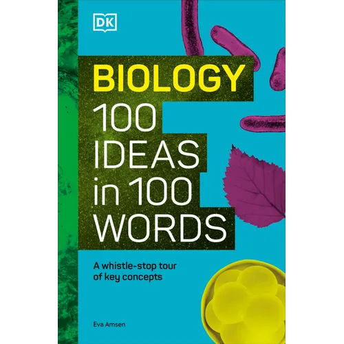 Biology 100 Ideas in 100 Words: A Whistle-Stop Tour of Science's Key Concepts