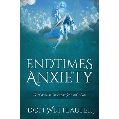 Endtimes Anxiety: How Christians Can Prepare for What's Ahead