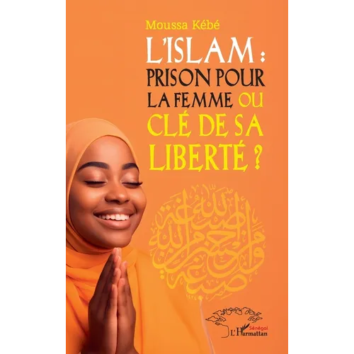 L'Islam: prison pour la femme ou clé de sa liberté ?