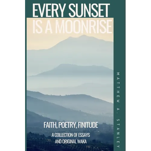 Every Sunset is a Moonrise: Faith, Poetry, Finitude