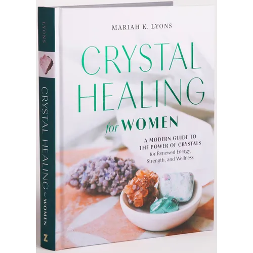 Crystal Healing for Women: Gift Edition: A Modern Guide to the Power of Crystals for Renewed Energy, Strength, and Wellness