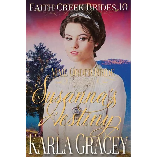 Mail Order Bride - Susanna's Destiny: Clean and Wholesome Historical Western Cowboy Inspirational Romance