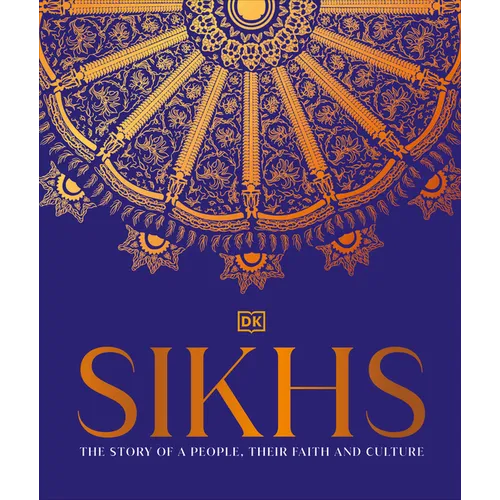 Sikhs: A Story of a People, Their Faith and Culture
