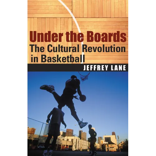 Under the Boards: The Cultural Revolution in Basketball