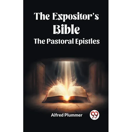 The Expositor's Bible The Pastoral Epistles