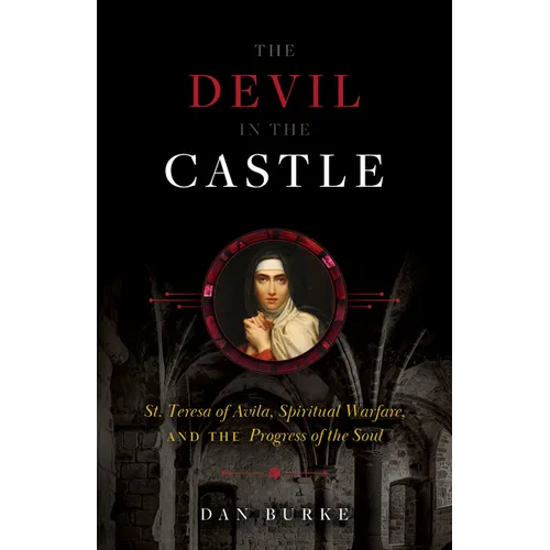 The Devil in the Castle: St. Teresa of Avila, Spiritual Warfare, and the Progress of the Soul