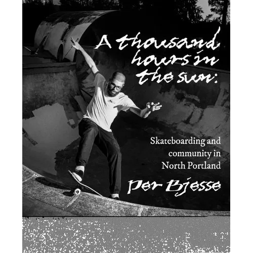 A Thousand Hours in the Sun: Skateboarding and Community in North Portland