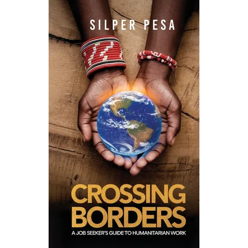 Crossing Borders: A Job Seekers Guide to Humanitarian Work