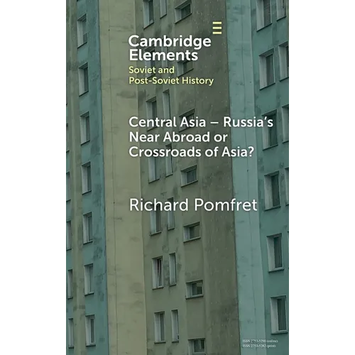 Central Asia - Russia's Near Abroad or Crossroads of Asia?