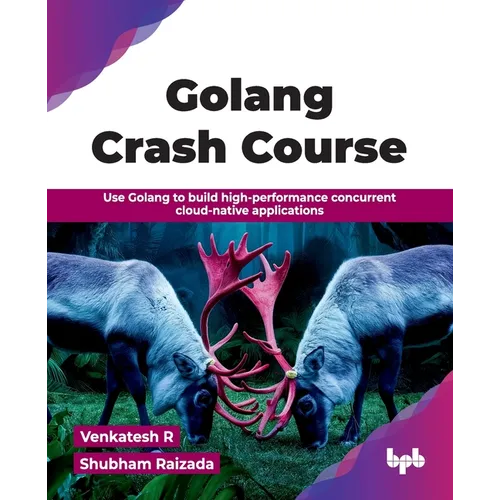 Golang Crash Course: Use Golang to build high-performance concurrent cloud-native applications (English Edition)