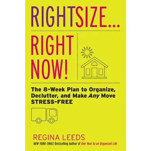Rightsize . . . Right Now!: The 8-Week Plan to Organize, Declutter, and Make Any Move Stress-Free