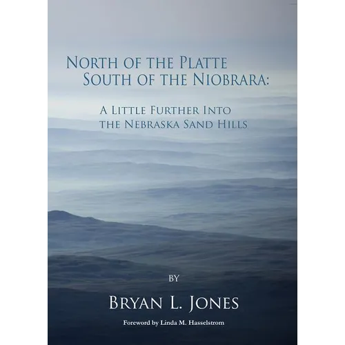 North of the Platte South of the Niobrara: A Little Further Into the Nebraska Sand Hills
