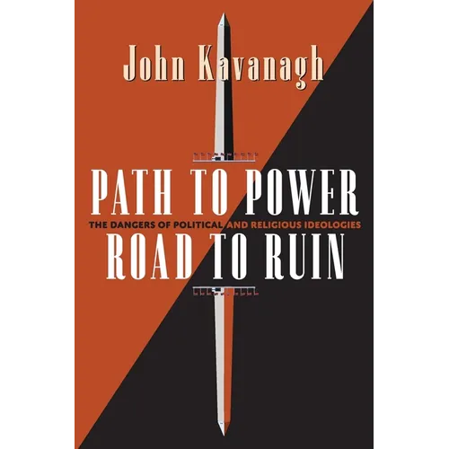 Path to Power, Road to Ruin: The Dangers of Political and Religious Ideologies