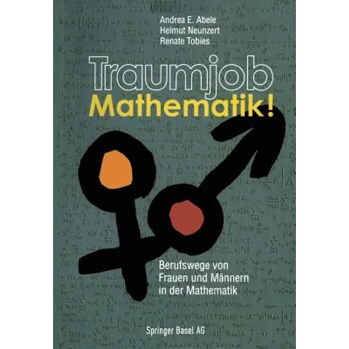 Traumjob Mathematik!: Berufswege Von Frauen Und Männern in Der Mathematik