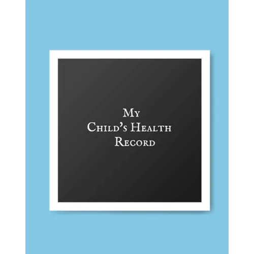 My child's Health Record: Child's Medical History To do Book, Baby 's Health keepsake Register & Information Record Log, Treatment Activities Tracker