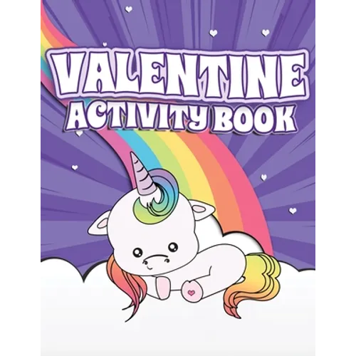 Valentine Activity Book: Fun Activity Workbook for Kids Ages 2-6 featuring Unicorns, Rainbows & Sweet Treats Coloring Pages, Dot to Dot, Letter