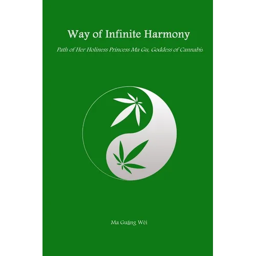 Way of Infinite Harmony: Path of Her Holiness Princess Ma Gu, Goddess of Cannabis