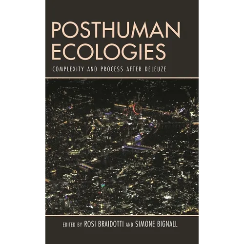 Posthuman Ecologies: Complexity and Process After Deleuze