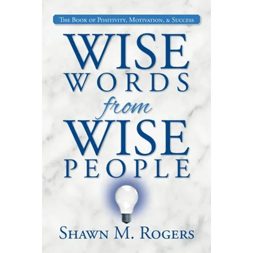 Wise Words from Wise People: The Book of Positivity, Motivation, & Success