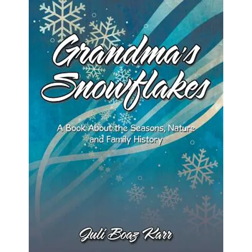 Grandma's Snowflakes: A Book About the Seasons, Nature and Family History