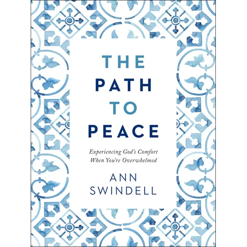 The Path to Peace: Experiencing God's Comfort When You're Overwhelmed