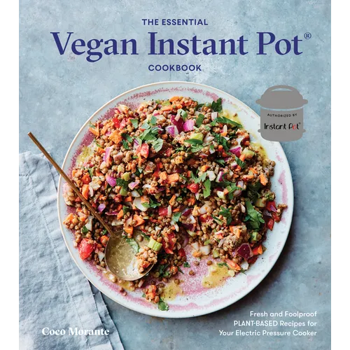 The Essential Vegan Instant Pot Cookbook: Fresh and Foolproof Plant-Based Recipes for Your Electric Pressure Cooker