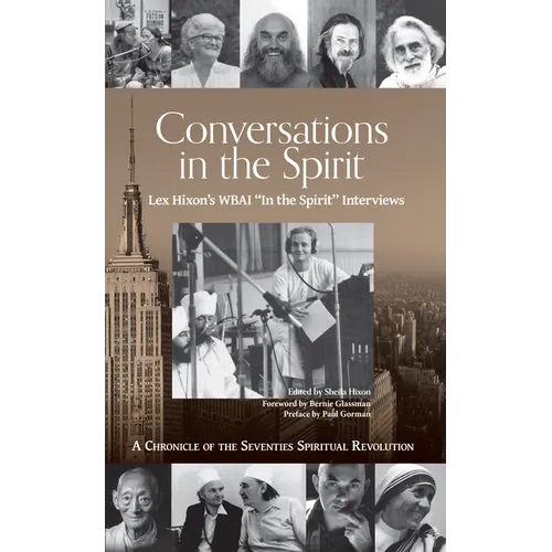 Conversations in the Spirit: Lex Hixon's Wbai 'in the Spirit' Interviews: A Chronicle of the Seventies Spiritual Revolution